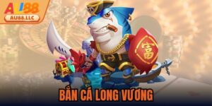Bắn Cá Long Vương